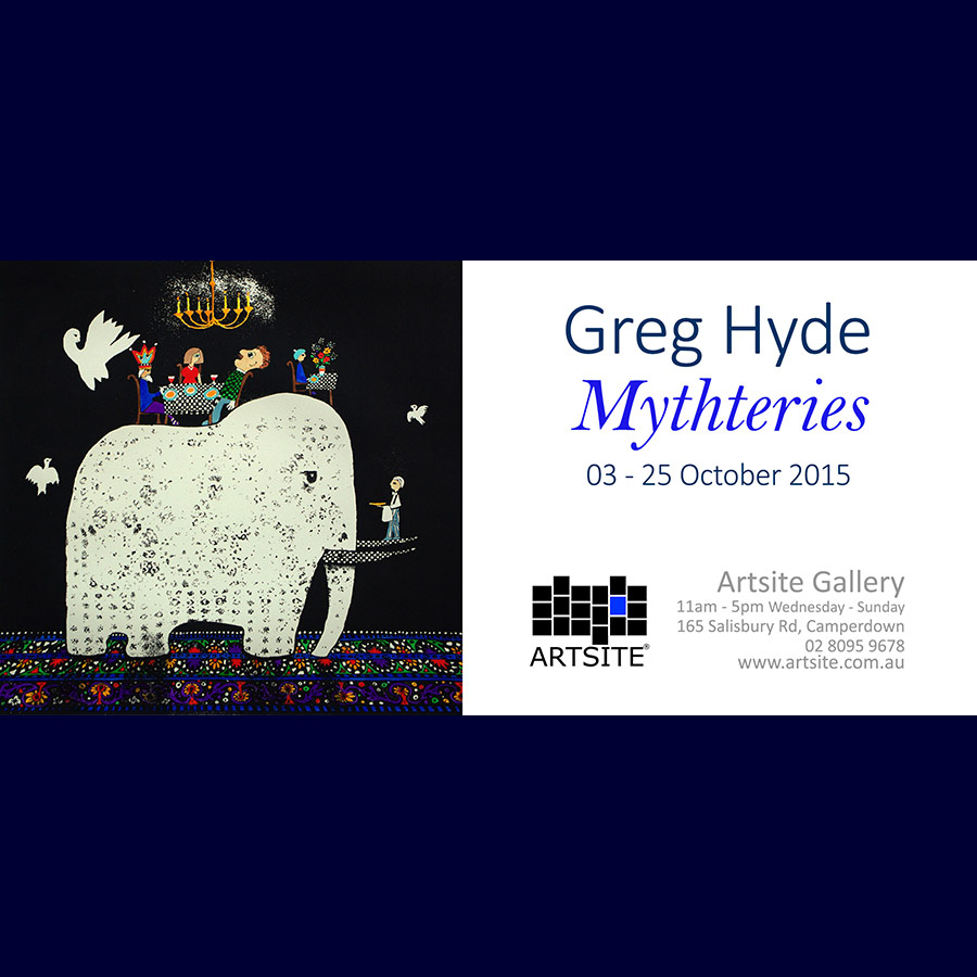 Greg Hyde - Mythteries - Solo Exhibition. Artsite Contemporary Galleries 03 - 25 October 2015