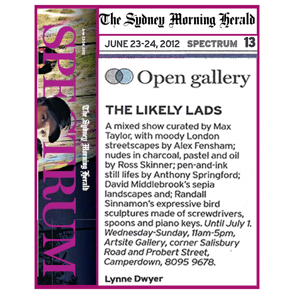 The Likely Lads: Curated by Max Taylor AM. With artists: Alex Fensham, David Middlebrook, Randall Sinnamon, Ross Skinner, Anthony Springford. Artsite Exhibition 16 June- 01 July 2012