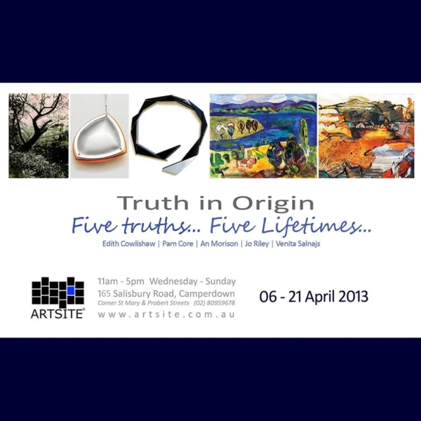 Truth in Origin: Five Lifetimes... , 09 February - 03 March 2013, Artsite Contemporary exhibition archive.