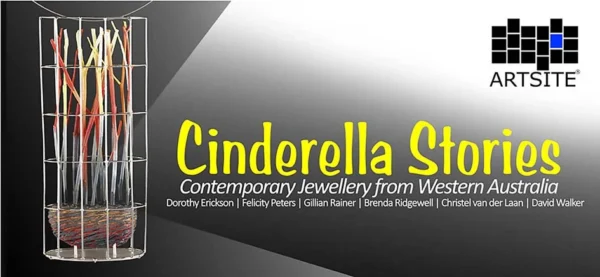 Cinderella Stories: Contemporary Jewellery from Western Australia | 04 - 28 November 2011 | Artsite  Contemporary Exhibition Archive