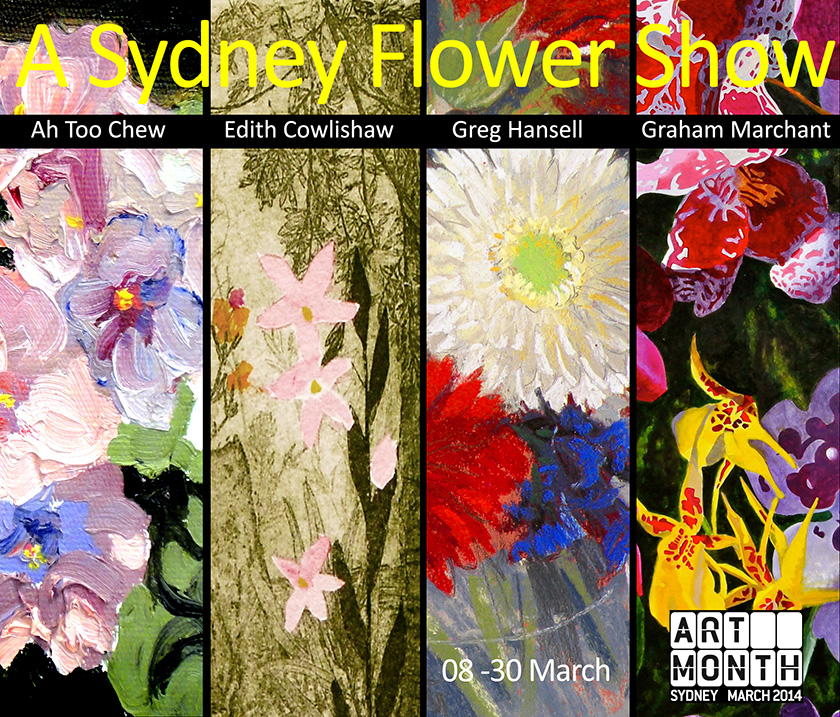 A Sydney Flower Show - An official event of Art Month Sydney 2014 Auto Chew | Edith Cowlishaw | Greg Hansell | Graham Marchant