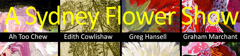 A Sydney Flower Show - An official event of Art Month Sydney 2014 Auto Chew | Edith Cowlishaw | Greg Hansell | Graham Marchant