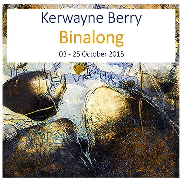 Kerwayne Berry: Binalong 03 - 25 October 2015. Solo Exhibition Archive. Artsite Contemporary Australia