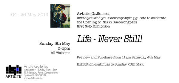 Nikki Adams (Suebwongpat): Life - Never Still! 04 - 26 May 2019 Artsite Contemporary Exhibition Archive