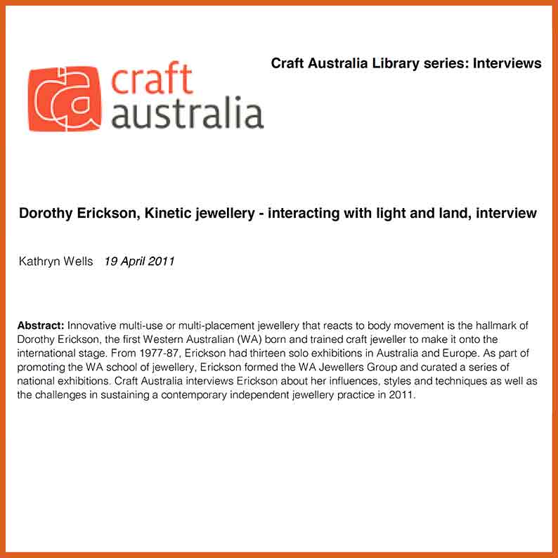 Craft Australia interviews Erickson about her influences, styles and techniques as well as the challenges in sustaining a contemporary independent jewellery practice in 2011.