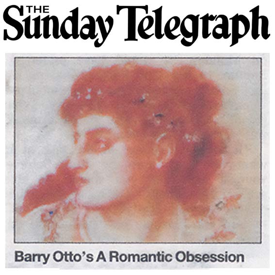The Sunday Telegraph | Exhibitions | page 115 | 29 May 2011 | Barry Otto ~ A Romantic Obsession. Exhibition continues to 05 June 2011