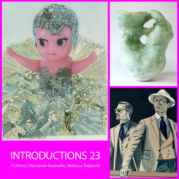 Introductions 23- Group Exhibition | Introducing three emerging artists. 22 April - 14 May 2023.