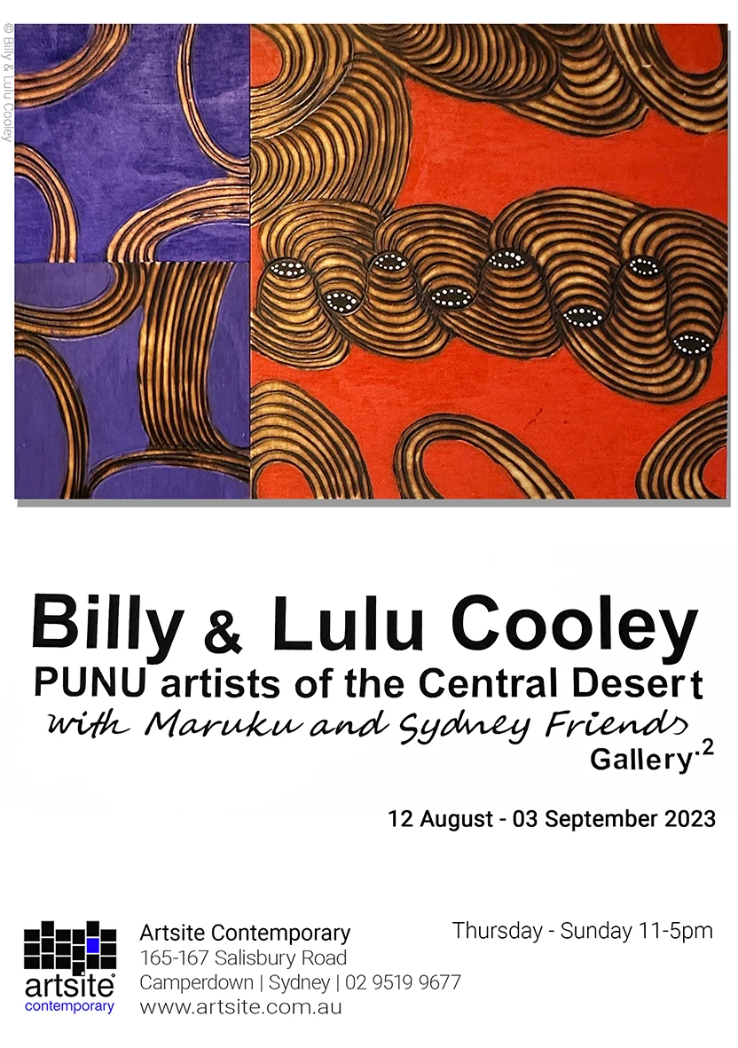 Billy and Lulu Cooley Punu Artists of the Central desert. Group exhibition including works by Maruku Artists and Sydney friends at Artsite Contemporary Australia. Exhibition 12 August- 03 September 2023