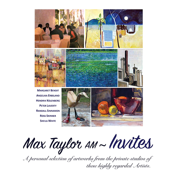 Max Taylor AM Invites: A personal selection of works from the studios of some of Australia's leading Contemporary Artists Margaret Bendit | Angelika Ersbland | Hendrik Kolenberg | Peter Laverty | Randall Sinnamon* | Ross Skinner | Sheila White. 2011 Exhibition Archive | Artsite Contemporary Galleries Australia.